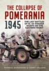 Image for The collapse of Pomerania, 1945  : last battles of III SS-Panzer-Korps on the Eastern Front