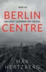 Image for Berlin Centre  : an East German spy novel
