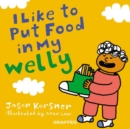 Image for I like to Put Food in My Welly