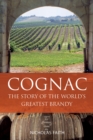 Image for Cognac  : the story of the world&#39;s greatest brandy