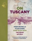 Image for On Tuscany : From Brunello to Bolgheri, Wine Tales from the Heart of Italy