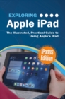 Image for Exploring Apple Ipad : Ipados Edition: The Illustrated, Practical Guide To Using Ipad