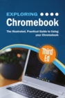 Image for Exploring Chromebook Third Edition : The Illustrated, Practical Guide To Using Chromebook