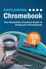 Image for Exploring Chromebook 2020 Edition : The Illustrated, Practical Guide to using Chromebook