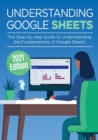 Image for Understanding Google Sheets : The Step-by-step Guide to Understanding the Fundamentals of Google Sheets