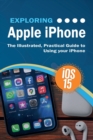 Image for Exploring Apple iPhone : iOS 15 Edition: The Illustrated, Practical Guide to Using your iPhone