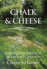 Image for Chalk &amp; cheese  : living the dream, flyfishing on my own French chalkstream