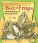 Image for A box of frogs  : illustrated idioms of birds and animals