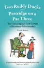 Image for Two ruddy ducks and a partridge on a par three: the unexpurgated golf letters of Mortimer Merriweather
