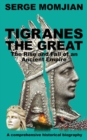 Image for Tigranes the Great : The Rise and Fall of an Ancient Empire