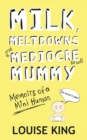 Image for Milk, Meltdowns and a Mediocre Mummy