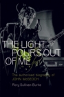Image for The light pours out of me  : the authorised biography of John McGeoch