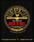 Image for The birth of rock &#39;n&#39; roll  : the illustrated story of Sun Records and the 70 recordings that changed the world