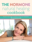 Image for The Hormone Natural Healing Cookbook : Recipes to lose weight, re-balance &amp; reset your metabolism. The hormone fix &amp; cure.