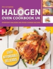Image for The Complete Halogen Oven Cookbook UK : Everyday, Easy, Delicious &amp; Affordable Halogen Air Fryer Cooker Recipes