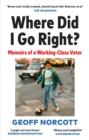 Image for Where did I go right?  : memoirs of a working class voter