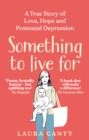 Image for Something to live for  : a true story of love, hope and postnatal depression
