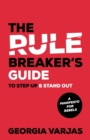 Image for The Rule Breaker’s Guide To Step Up &amp; Stand Out