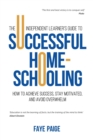 Image for The Independent Learner&#39;s Guide to Successful Home-Schooling: How to Achieve Success, Stay Motivated, and Avoid Overwhelm