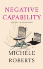 Image for Negative capability  : a diary of surviving