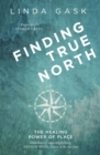 Image for Finding True North: The Healing Power of Place