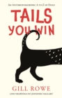 Image for Tails you win  : an anthropomorphic A to Z of dogs