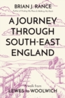 Image for A Journey Through South-East England : Lewes to Woolwich