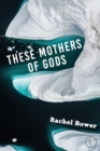 Image for These Mothers of Gods