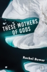 Image for These Mothers of Gods
