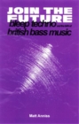 Image for Join the future  : bleep techno and the birth of British bass music