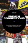 Image for French connections  : from discotháeque to Daft Punk - the birth of French Touch