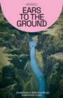 Image for Ears to the ground  : adventures in field recording and electronic music