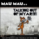 Image for Talking out of my art  : the artworks and travels of Mau Mau