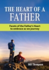 Image for The Heart of a Father : Facets of the Father&#39;s Heart to embrace as we journey