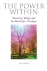 Image for The Power Within : Becoming, Being, and the Holotropic Paradigm