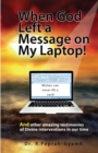 Image for When God Left a Message on My Laptop! : And other amazing testimonies of Divine Interventions in our time