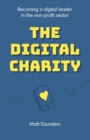 Image for The Digital Charity : Becoming a digital leader in the non-profit sector