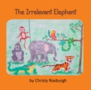 Image for The Irrelevant Elephant