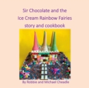 Image for Sir Chocolate and the Ice Cream Rainbow Fairies story and cookbook