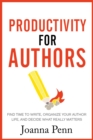 Image for Productivity For Authors: Find Time to Write, Organize your Author Life, and Decide what Really Matters