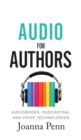 Image for Audio For Authors : Audiobooks, Podcasting, And Voice Technologies