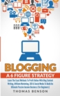 Image for Blogging: A 6-Figure Strategy : Learn The Exact Methods To Profit Online With Blog Content Writing, Affiliate Marketing, SEO &amp; Social Media To Build An Ultimate Passive Income Business (For Beginners)