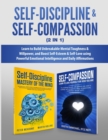 Image for Self-Discipline &amp; Self-Compassion (2 in 1) : Learn to Build Unbreakable Mental Toughness &amp; Willpower, and Boost Self-Esteem &amp; Self-Love using Powerful Emotional Intelligence and Daily Affirmations
