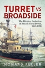 Image for Turret versus Broadside  : the divisive evolution of British naval power, 1860-1870