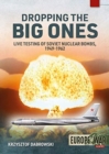 Image for Dropping the big ones  : live testing of Soviet nuclear bombs, 1949-1962