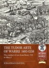 Image for The Tudor Arte of Warre, 1485-1558  : the conduct of war from Henry VII to Mary I