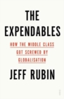 Image for The expendables  : how the middle class got screwed by globalisation