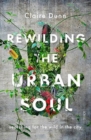 Image for Rewilding the Urban Soul