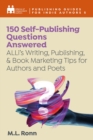 Image for 150 Self-Publishing Questions Answered: ALLi&#39;s Writing, Publishing, and Book Marketing Tips for Indie Authors and Poets
