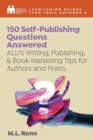 Image for 150 Self-Publishing Questions Answered : ALLi&#39;s Writing, Publishing, &amp; Book Marketing Tips for Authors and Poets
